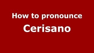 How to pronounce Cerisano ItalianItaly  PronounceNamescom [upl. by Etterual]