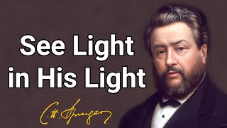 See Light in His Light  Charles Spurgeon  Devotional  Updated  Morning amp Evening [upl. by Sutphin]