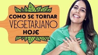 6 dicas para SE TORNAR VEGETARIANO HOJE [upl. by Kos163]