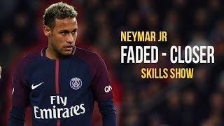 Neymar Jr ● Faded x Closer  Skills amp Goals 201718 HD [upl. by Aetnahs]