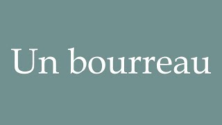 How to Pronounce Un bourreau A torturer Correctly in French [upl. by Knowle]