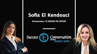 Sofia EL Kendouci  Chef d’entreprise Le monde de Sophie  Success Conversation [upl. by Victory]