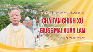 Thánh Lễ nhận sứ vụ chính xứ Hoàng Nguyên  Cha tân chính xứ Giuse Mai Xuân Lâm  28092024 [upl. by Nikolos]