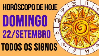 HORÓSCOPO DE HOJE  DOMINGO  DIA 22092024  Todos os Signos AMOR TRABALHO E DINHEIRO [upl. by Vanhomrigh872]