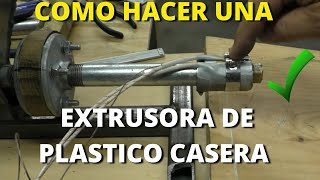 Como se FABRICA una extrusora de plastico CASERAA [upl. by Mulcahy]