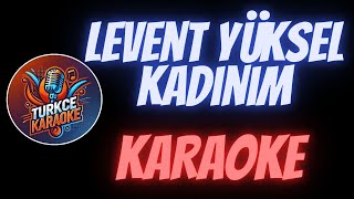 Levent Yüksel  Kadınım Karaoke [upl. by Porter]