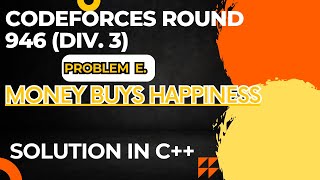 Codeforces Round 946 Div 3 Problem E Money Buys Happiness Full Solution In C [upl. by Quartet]