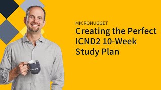 Creating the Perfect ICND2 10Week Study Plan [upl. by Liggett]