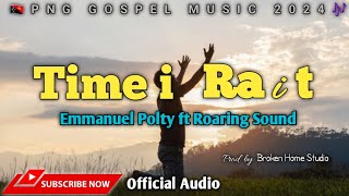 Time i Rait  Emmanuel Polty ft Roaring Sound 2024PNG GOSPEL MUSICProdbyBroken HomeStudioTDplst [upl. by Mitzi913]