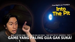 MARI KITA COBA GAME YANG PALING GUA GAK SUKA  FNAF Into The Pit Indonesia Part 1 [upl. by Tadashi]