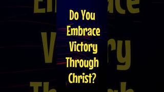 Do You Embrace Victory Through Christ [upl. by Aires]