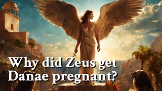 Why did Zeus get Danae pregnant Greek Mythology Story [upl. by Wonacott]