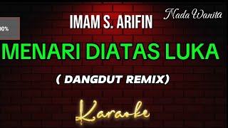 MENARI DIATAS LUKA  Karaoke Dangdut Remix Nada Wanita  Imam S Arifin [upl. by Damien]