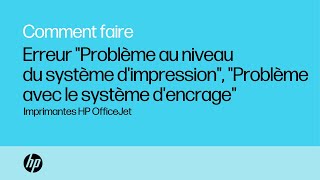 Erreurs Pbl système dimpression Pbl système dencrage  Imprimantes HP OfficeJet  HP Support [upl. by Kentigera978]