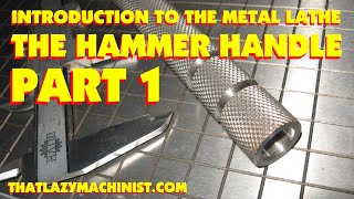 HAMMER HANDLE 1 INTRODUCTION TO LATHE WORK layout surfacing center drilling THATLAZYMACHINIST [upl. by Mcgray37]