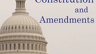 United States Constitution and Amendments by UNITED STATES GOVERNMENT  Full Audio Book [upl. by Guerin]