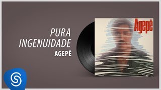 Agepê  Pura Ingenuidade Álbum quotAgepêquot Áudio Oficial [upl. by Ulrika534]