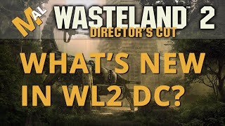 Whats New  A Wasteland 2 Directors Cut Guide [upl. by Eadie491]