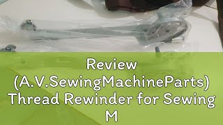 Review AVSewingMachineParts Thread Rewinder for Sewing Machine [upl. by Mosenthal]