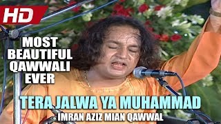 MOST BEAUTIFUL QAWWALI EVER  TERA JALWA YA MUHAMMAD  IMRAN AZIZ MIAN QAWWAL  OFFICIAL HD VIDEO [upl. by Reddy]