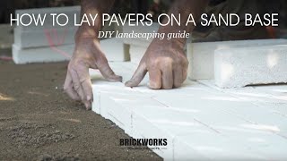 How to Lay Pavers on a Sand Base  Brickworks DIY Landscaping Guide [upl. by Ginzburg]