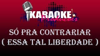 SÓ PRA CONTRARIAR  ESSA TAL LIBERDADE  KARAOKE [upl. by Ayotl]