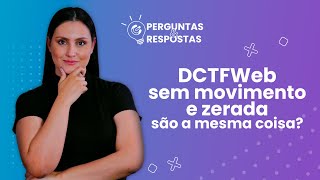 Qual a DIFERENÇA e importância da DCTFWeb sem movimento e zerada [upl. by Laen177]