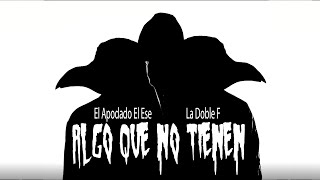 EL APODADO EL ESE feat LA DOBLE F  ALGO QUE NO TIENEN [upl. by Leis]