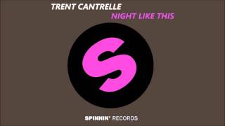 Trent Cantrelle  Night Like This Original Mix [upl. by Krystyna1]