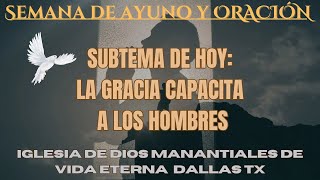 LA GRACIA CAPACITA A LOS HOMBRES  TERCER DIA DE SEMANA DE AYUNO Y ORACION  IDMVE DALLAS TX [upl. by Tryck136]