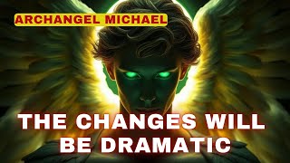 Archangel Michael The Changes will be dramatic [upl. by Figge131]