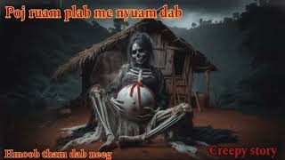 Poj ruam plab me nyuam dab Creepy story8112024 [upl. by Cappella]