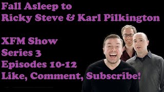 🟣Fall Asleep to Ricky Gervais Steven Merchant And Karl Pilkington XFM Show Series 3 Episodes 10 12 [upl. by Frye406]