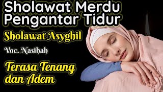 Dengar dan Rasakan  Sholawat Nabi Pengantar Tidur  Sholawat Asyghil Merdu Penyejuk Hati I [upl. by Riatsila13]