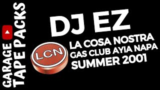 DJ EZ  La Cosa Nostra  Gas Club Ayia Napa  2001  Garage Tape Packs [upl. by Ardnuasak]