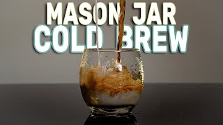 Cold Brew In A Mason Jar  Incredibly Simple [upl. by Leorsiy578]