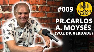 PRCARLOS A MOYSÉS Voz da Verdade  MazzonCast 009 [upl. by Ntisuj]