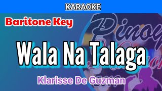 Wala Na Talaga by Klarisse De Guzman Karaoke  Baritone Key  Male Key [upl. by March788]