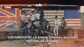 quotLos Panchitosquot la banda criminal que hizo historia en la CDMX  adn40 [upl. by Aeila]