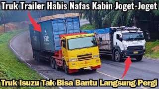 Truk Trailer Ngelong Habis Nafas Kabin JogetJoget Truk Isuzu Tak Bisa Menolong Langsung Pergi [upl. by Atekin]