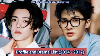 Hou Ming Hao and Zhu Zheng Ting  Profile and Drama List 2024  2017 [upl. by Nehtiek]