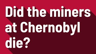 Did the miners at Chernobyl die [upl. by Lumbard641]