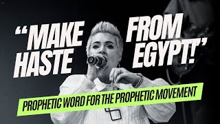 MAKE HASTE FROM EGYPT  Prophetic Word for the Prophetic Movement [upl. by Anneliese]