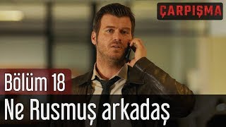 Çarpışma 18 Bölüm  Ne Rusmuş Arkadaş [upl. by Tlihcox37]