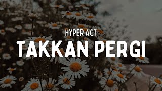 HYPER ACT  TAKKAN PERGI VIDEO LIRIK [upl. by Netsoj676]