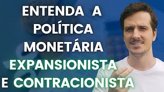 ENTENDA A POLÍTICA MONETÁRIA EXPANSIONISTA E A POLÍTICA MONETÁRIA CONTRACIONISTA [upl. by Eutnoj210]