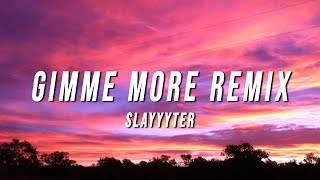 Slayyyter  Gimme More Remix Lyrics [upl. by Aerdnwahs848]