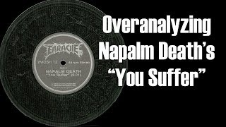 Overanalyzing Napalm Deaths quotYou Sufferquot [upl. by Bullough]