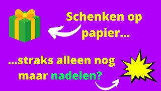 Moet je nog wel beginnen met schenken op papier of zijn er straks alleen maar nadelen [upl. by Culhert]