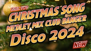 CHRISTMAS SONGS MEDLEY DISCO 2024  DJMICHAEL JOHN REMIX  DISCO TRAXX CLUB BANGER  PART 2 [upl. by Odradlig]